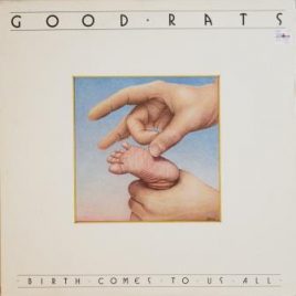 Good Rats – Birth comes to us all