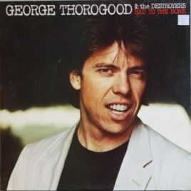 George Thorogood & The Destroyers – Bad to the bone