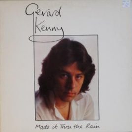 Gerard Kenny – Made it thru the rain