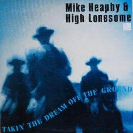 Mike Heaphy & High Lonesome – Takin’ the dream off the ground