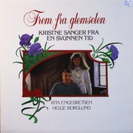 Rita Engebretsen og  Helge Borglund – Frem fra glemselen, kristne sanger fra en svunnen tid