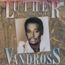 Luther Vandross – I really didn’t mean it